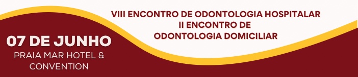VIII Encontro de Odontologia Hospitalar e II Encontro Odontologia Domiciliar
