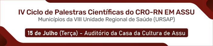 IV Ciclo de Palestras Científicas do CRO-RN em Assu