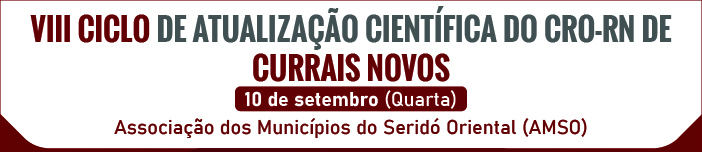 VIII CICLO DE ATUALIZAÇÃO CIENTÍFICA DO CRO-RN DE CURRAIS NOVOS