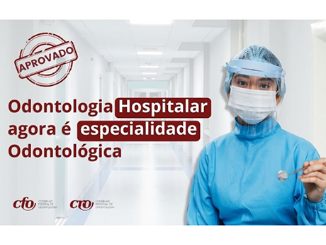 CFO aprova a Odontologia Hospitalar como especialidade Odontológica