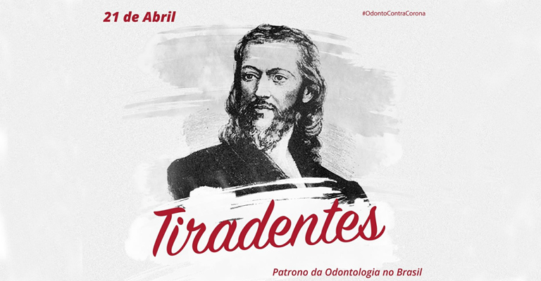 21 de abril – Dia de Tiradentes – Patrono da Odontologia no Brasil