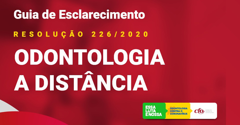 CFO apresenta Guia de Esclarecimento sobre exercício da Odontologia a distância -Resolução 226/2020