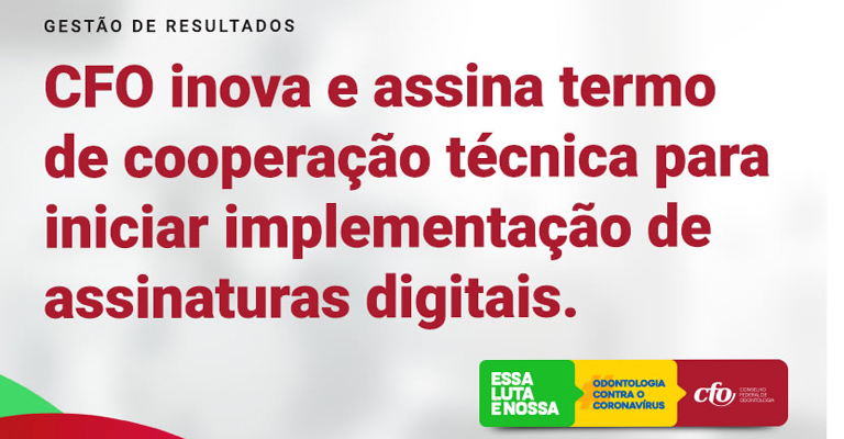 CFO formaliza Termo de Cooperação Técnica para validar assinatura digital de Cirurgiões-Dentistas