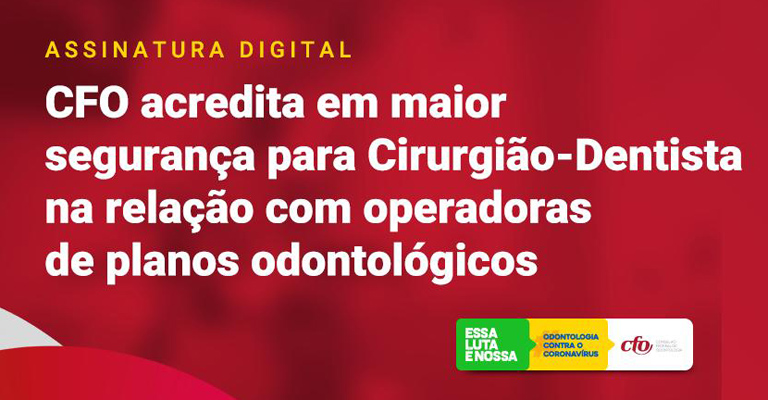 CFO: “Assinatura digital garantirá maior segurança na relação CD e operadora de plano odontológicos&