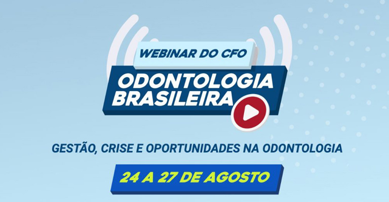 CFO promove evento inédito à categoria: “Webinar Odontologia brasileira – Gestão, Crise e Oportunida