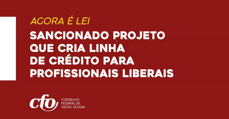 Agora é lei; sancionado o Projeto que cria linha de crédito para a Odontologia