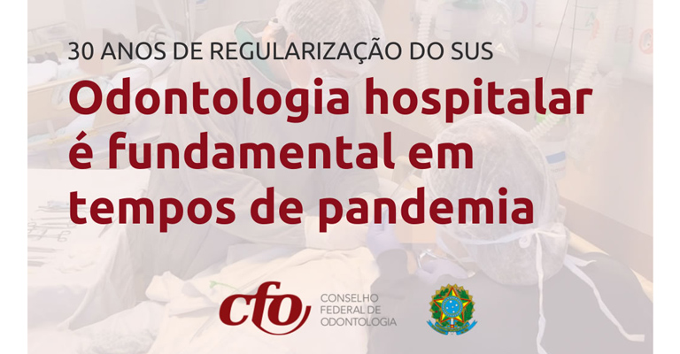 “Odontologia hospitalar é fundamental em tempos de pandemia”, afirma CFO