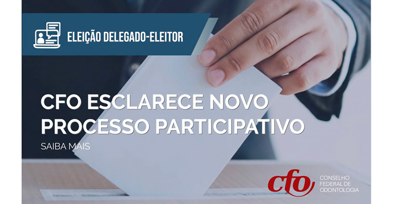 Eleição Delegado-Eleitor: CFO esclarece novo processo participativo aos cirurgiões-dentistas