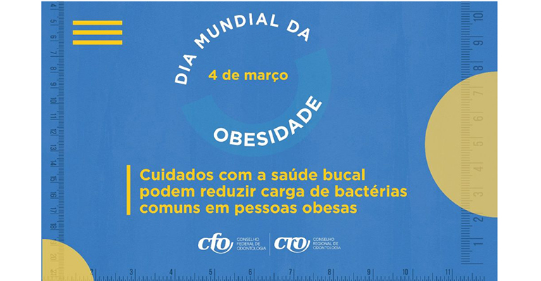 Dia Mundial da Obesidade: cuidados com a saúde bucal podem reduzir carga de bactérias comuns em pessoas obesas