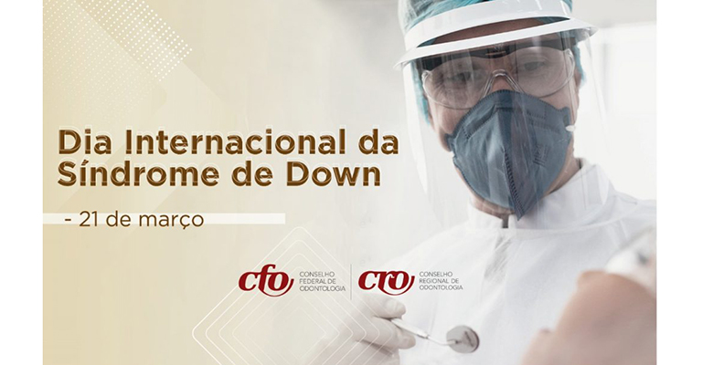 Dia Internacional da Síndrome de Down: a importância do Cirurgião-Dentista no cuidado com pacientes especiais