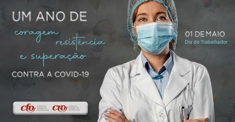 1º de Maio – Dia do Trabalhador – Odontologia completa um ano de coragem, resistência e superação contra a covid-19