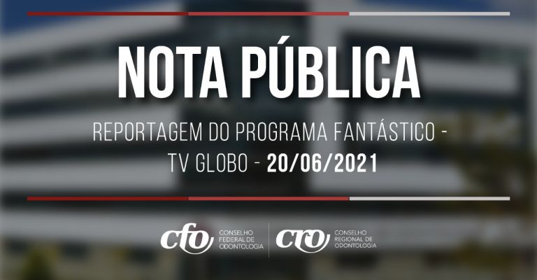 Nota pública DO CFO: REPORTAGEM DO PROGRAMA FANTÁSTICO – REDE GLOBO – 20/06/2021