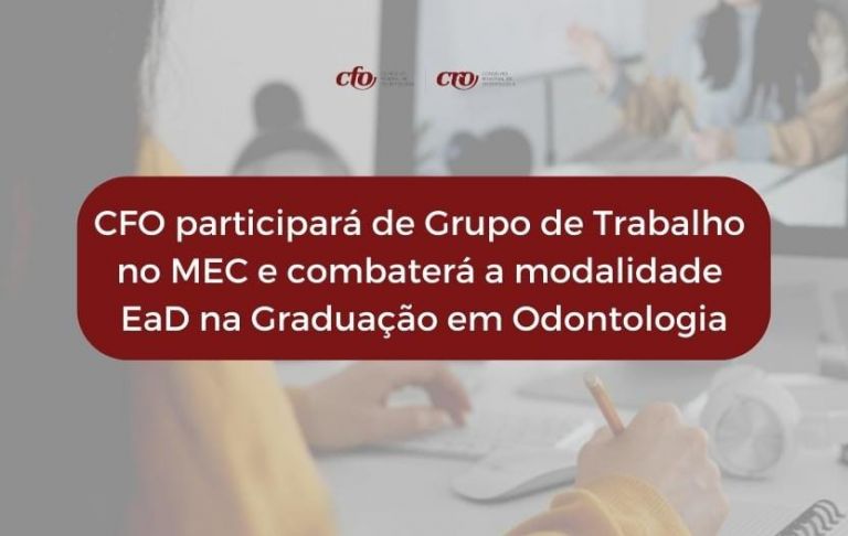 CFO participará de Grupo de Trabalho no MEC para discutir EAD na Odontologia
