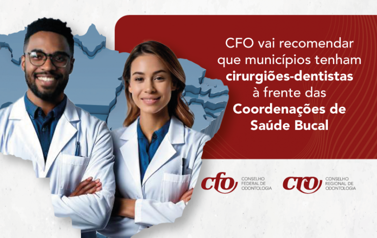 O CFO vai recomendar aos 5.571 municípios brasileiros que os cargos de coordenadores municipais de SB sejam ocupados por profissionais de Odontologia