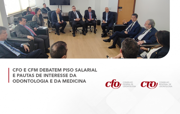 CFO e CFM alinham pautas de interesse comum da Odontologia e da Medicina