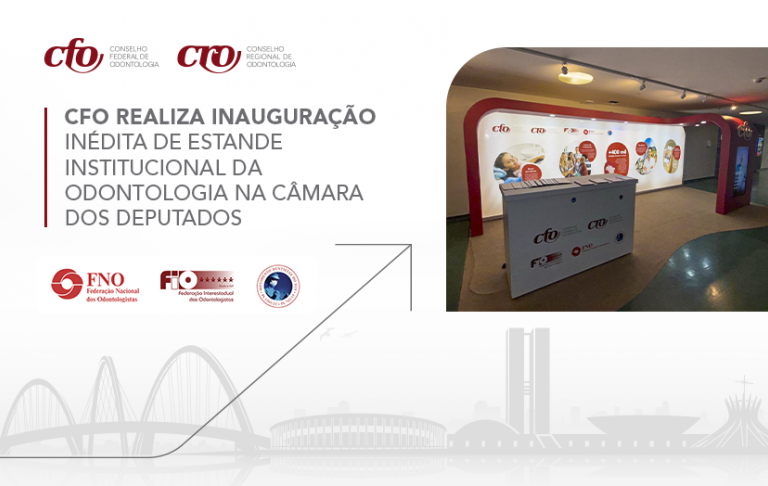 CFO realiza inauguração inédita de estande institucional da Odontologia na Câmara dos Deputados