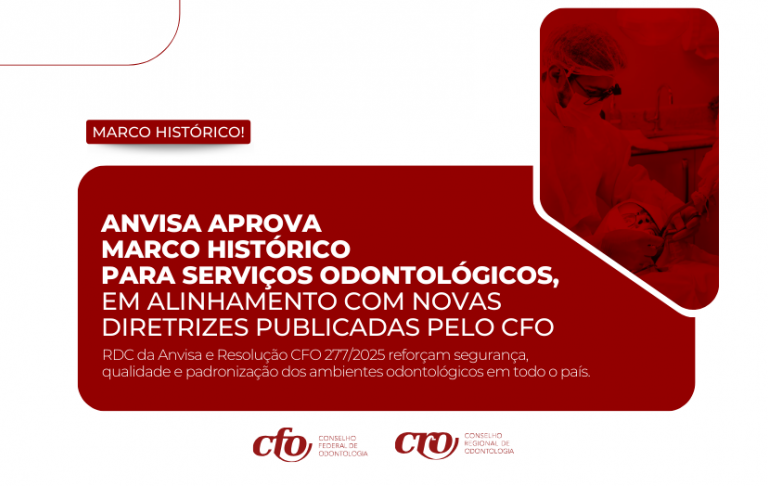 Anvisa aprova marco histórico para serviços odontológicos, em alinhamento com novas diretrizes publicadas pelo CFO