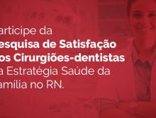 CRO-RN realiza pesquisa com cirurgiões-dentistas da Estratégia Saúde da Família