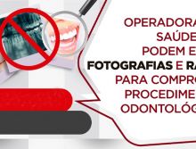 Operadoras de saúde não podem exigir dos dentistas fotografias e raio X para pagar honorários