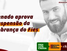 Senado aprova suspensão da cobrança do Fies e matéria vai para analise na Câmara Federal