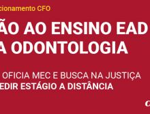 CFO oficia ao MEC e busca na justiça impedir estágio na modalidade EaD em Odontologia