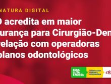 CFO: “Assinatura digital garantirá maior segurança na relação CD e operadora de plano odontológicos&