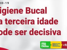 “Higiene bucal na terceira idade pode ser decisiva na luta contra a Covid-19”, reforça CFO