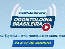CFO promove evento inédito à categoria: “Webinar Odontologia brasileira – Gestão, Crise e Oportunida