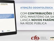 Com contribuições do CFO, Ministério da Saúde lança novos parâmetros de atendimento odontológico