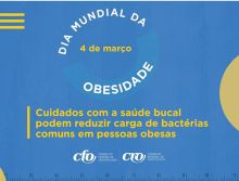 Dia Mundial da Obesidade: cuidados com a saúde bucal podem reduzir carga de bactérias comuns em pessoas obesas