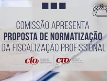 Comissão do CFO apresenta proposta de normatização da fiscalização profissional