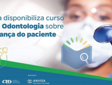 Anvisa disponibiliza curso para a Odontologia sobre segurança do paciente