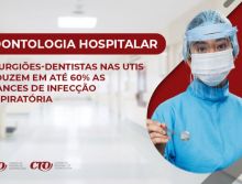 Odontologia Hospitalar: presença do Cirurgião-Dentista nas UTIs reduz em até 60% as chances de infecção respiratória em pacientes internados