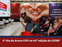 Último Dia da Arena CFO no 40° Congresso Internacional de Odontologia de São Paulo – CIOSP