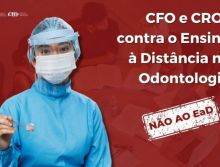 CFO e CROs se mantêm contra o Ensino à Distância na Odontologia