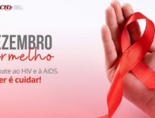 Dezembro Vermelho: combate ao HIV e à AIDS, saber é cuidar!