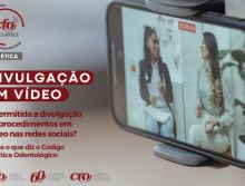 Divulgação em vídeos – Veja o que é permitido pelo Código de Ética Odontológico