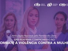 Articulação Nacional pelo Feminicídio Zero: CFO reafirma compromisso no combate à violência contra a mulher