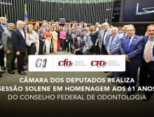 Câmara dos Deputados realiza sessão solene em homenagem aos 61 anos do Conselho Federal de Odontologia