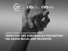 CFO Esclarece: Semana Nacional de Políticas sobre Drogas traz alerta sobre impactos das substâncias psicoativas na saúde bucal dos pacientes