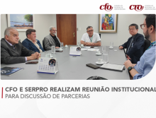 CFO e Serpro realizam reunião institucional para discussão de parcerias